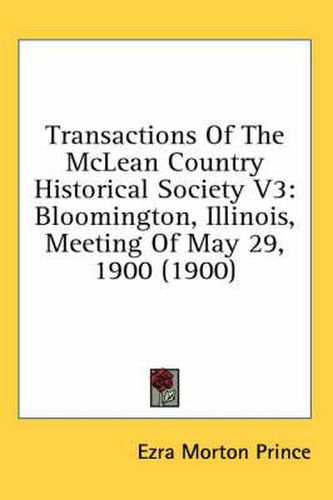 Cover image for Transactions of the McLean Country Historical Society V3: Bloomington, Illinois, Meeting of May 29, 1900 (1900)