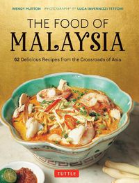 Cover image for The Food of Malaysia: 62 Delicious Recipes from the Crossroads of Asia