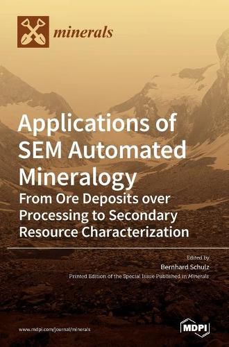 Cover image for Applications of SEM Automated Mineralogy: From Ore Deposits over Processing to Secondary Resource Characterization