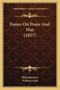 Cover image for Essays on Peace and War (1827)