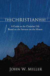 Cover image for The Christian Way: A Guide to the Christian Life Based on the Sermon on the Mount