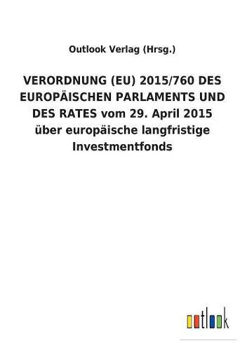 VERORDNUNG (EU) 2015/760 DES EUROPAEISCHEN PARLAMENTS UND DES RATES vom 29. April 2015 uber europaische langfristige Investmentfonds