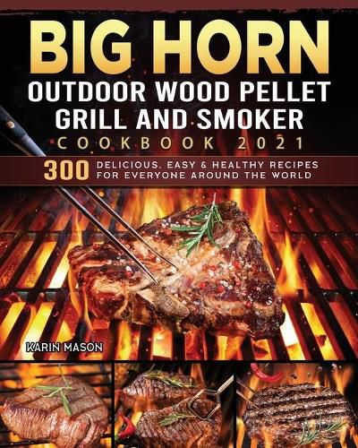 Cover image for BIG HORN OUTDOOR Wood Pellet Grill & Smoker Cookbook 2021: 300 Delicious, Easy & Healthy Recipes for Everyone Around the World