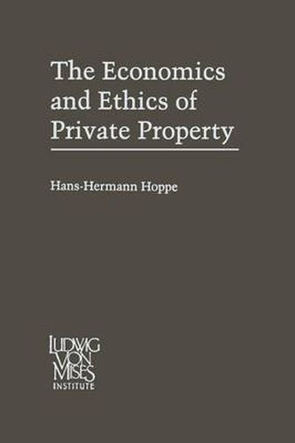 Cover image for The Economics and Ethics of Private Property: Studies in Political Economy and Philosophy