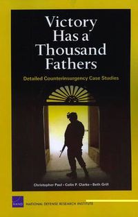 Cover image for Victory Has a Thousand Fathers: Detailed Counterinsurgency Case Studies