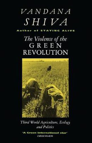 The Violence of the Green Revolution: Third World Agriculture, Ecology and Politics