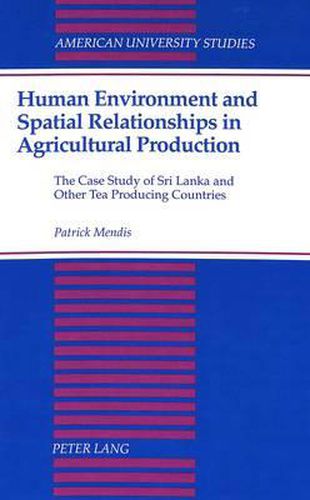 Cover image for Human Environment and Spatial Relationships in Agricultural Production: The Case Study of Sri Lanka and Other Tea Producing Countries