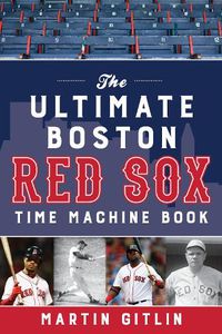 Cover image for The Ultimate Boston Red Sox Time Machine Book