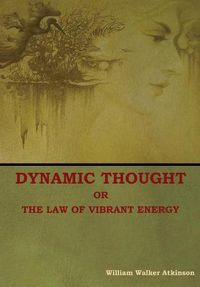 Cover image for Dynamic Thought; Or, The Law of Vibrant Energy