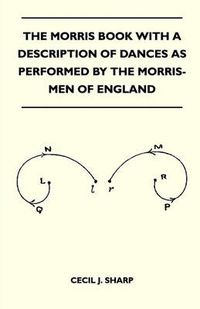 Cover image for The Morris Book With A Description Of Dances As Performed By The Morris-Men Of England