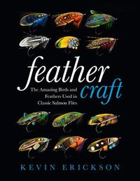 Cover image for Feather Craft: The Amazing Birds and Feathers Used in Classic Salmon Flies