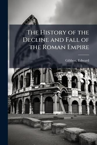 Cover image for The History of the Decline and Fall of the Roman Empire