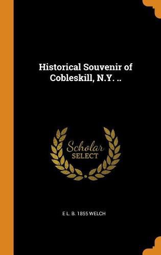 Historical Souvenir of Cobleskill, N.Y. ..