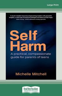 Cover image for Self Harm: A practical, compassionate guide for parents of teens