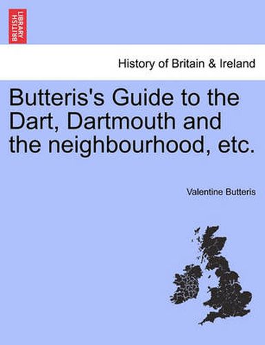 Cover image for Butteris's Guide to the Dart, Dartmouth and the Neighbourhood, Etc.