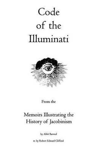 Cover image for Code of the Illuminati: Memoirs Illustrating the History of Jacobinism