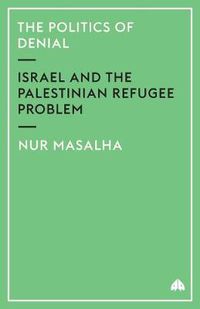 Cover image for The Politics of Denial: Israel and the Palestinian Refugee Problem