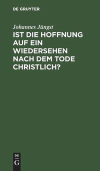 Cover image for Ist Die Hoffnung Auf Ein Wiedersehen Nach Dem Tode Christlich?: Ein Friedhofsgesprach