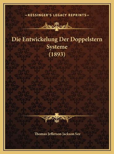 Cover image for Die Entwickelung Der Doppelstern Systeme (1893)