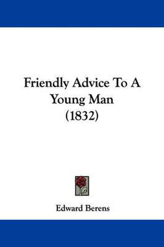 Cover image for Friendly Advice To A Young Man (1832)