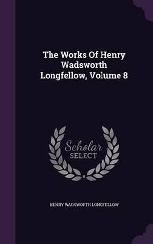 Cover image for The Works of Henry Wadsworth Longfellow, Volume 8