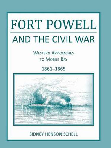 Cover image for Fort Powell and the Civil War: Western Approaches to Mobile Bay, 1861-1865