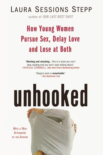 Cover image for Unhooked: How Young Women Pursue Sex, Delay Love and Lose at Both