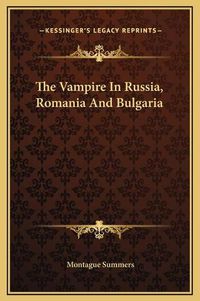 Cover image for The Vampire in Russia, Romania and Bulgaria