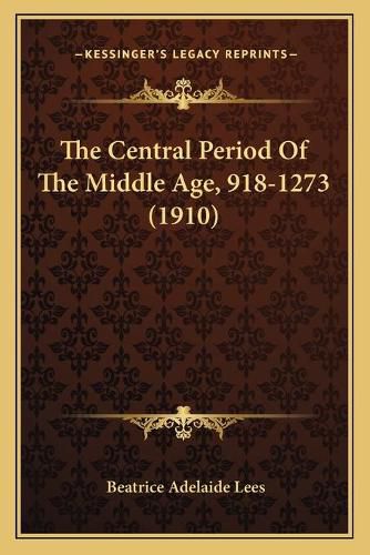 The Central Period of the Middle Age, 918-1273 (1910)