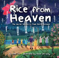 Cover image for Rice from Heaven: The Secret Mission to Feed North Koreans