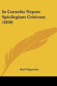 Cover image for In Cornelio Nepote Spicilegium Criticum (1850)