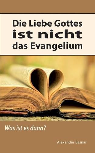 Cover image for Die Liebe Gottes ist nicht das Evangelium: Was ist es dann?