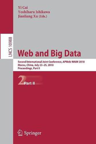 Cover image for Web and Big Data: Second International Joint Conference, APWeb-WAIM 2018, Macau, China, July 23-25, 2018, Proceedings, Part II