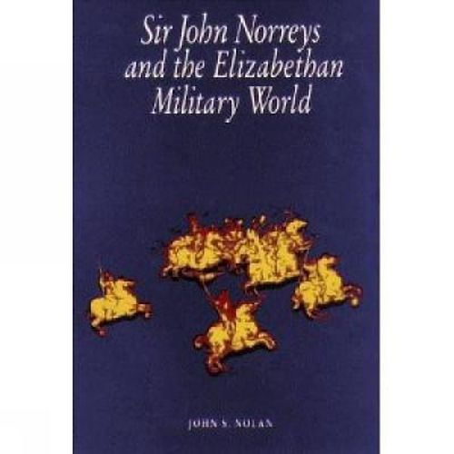 Cover image for Sir John Norreys and the Elizabethan Military World