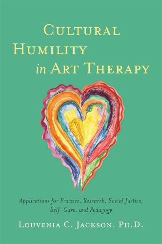 Cover image for Cultural Humility in Art Therapy: Applications for Practice, Research, Social Justice, Self-Care, and Pedagogy