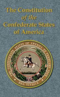 Cover image for The Constitution of the Confederate States of America