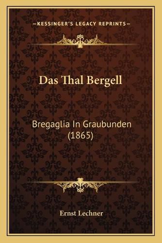 Cover image for Das Thal Bergell: Bregaglia in Graubunden (1865)