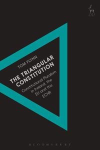 Cover image for The Triangular Constitution: Constitutional Pluralism in Ireland, the EU and the ECHR