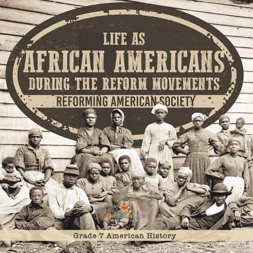 Life as African Americans During the Reform Movements Reforming American Society Grade 7 American History