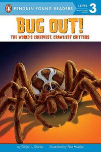 Cover image for Bug Out!: The World's Creepiest, Crawliest Critters