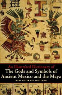 Cover image for An Illustrated Dictionary of the Gods and Symbols of Ancient Mexico and the Maya
