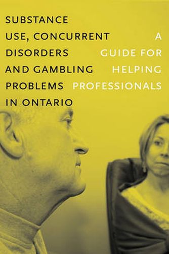 Cover image for Substance Use, Concurrent Disorders, and Gambling Problems in Ontario: A Guide for Helping Professionals