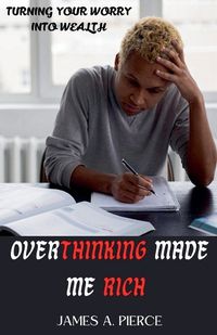 Cover image for Overthinking Made Me Rich