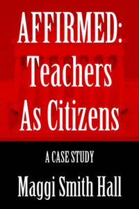 Cover image for Affirmed: Teachers as Citizens:A Case Study