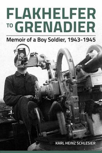 Cover image for Flakhelfer to Grenadier: Memoir of a Boy Soldier, 1943-1945