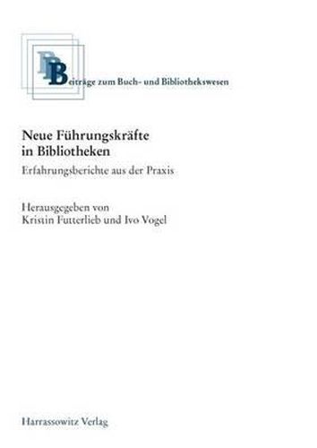Cover image for Neue Fuhrungskrafte in Bibliotheken: Erfahrungsberichte Aus Der Praxis