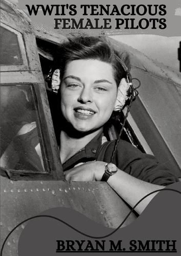 WWII's Tenacious Female Pilots