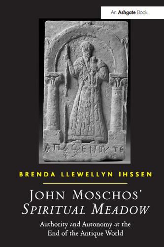 Cover image for John Moschos' Spiritual Meadow: Authority and Autonomy at the End of the Antique World