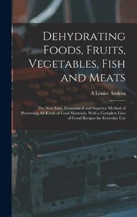 Cover image for Dehydrating Foods, Fruits, Vegetables, Fish and Meats