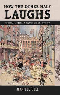 Cover image for How the Other Half Laughs: The Comic Sensibility in American Culture, 1895-1920